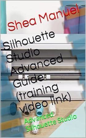 Silhouette Studio Advanced Guide (training video link): Advanced ...
