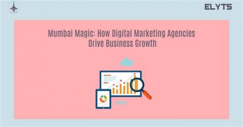 Mumbai's Top Digital Marketing Agencies Driving Business Growth in 2024