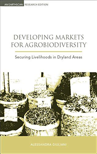 Developing Markets for Agrobiodiversity: Securing Livelihoods in ...