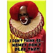 Image result for Homey Don't Play Dat