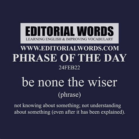 Phrase of the Day (be none the wiser)-24FEB22 - Editorial Words