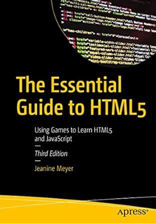 The Essential Guide to HTML5: Using Games to Learn HTML5 and JavaScript ...