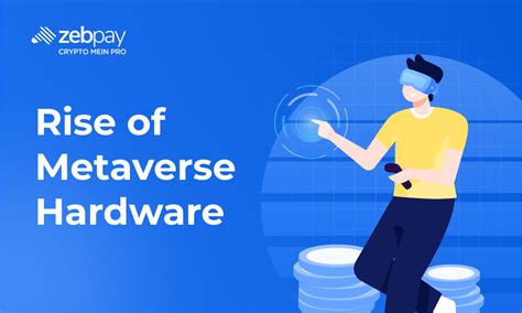 Rise Of Metaverse Hardware | ZebPay