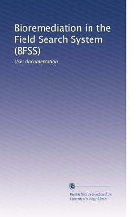 Bioremediation in the Field Search System (BFSS): User documentation ...