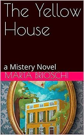 The Yellow House: a Mistery Novel eBook : Brioschi, Marta, Group ...