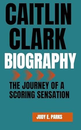 CAITLIN CLARK BIOGRAPHY: The Journey of a Scoring Sensation eBook : E ...