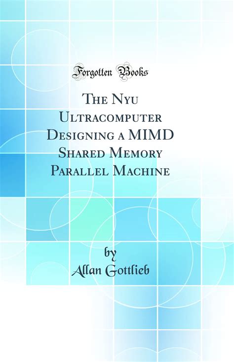 The Nyu Ultracomputer Designing a MIMD Shared Memory Parallel Machine ...