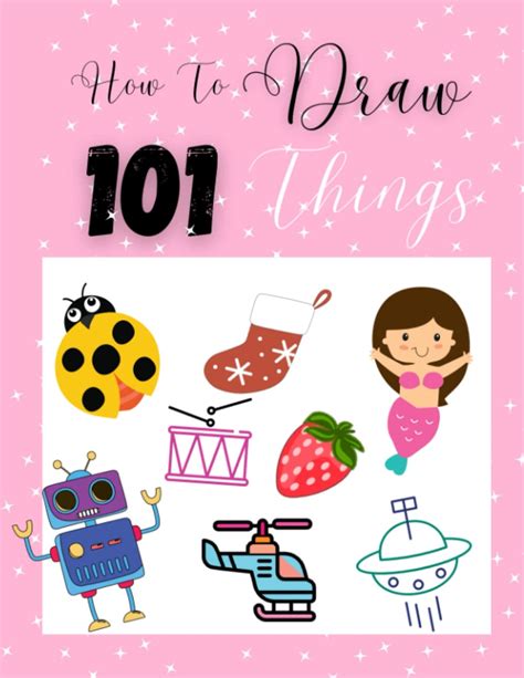 Buy How To Draw 101 Things: A Simple and Easy Drawing Book For Kids ...