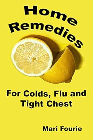 Home Remedies for Colds, Flu and Tight Chest eBook : Fourie, Marieke ...