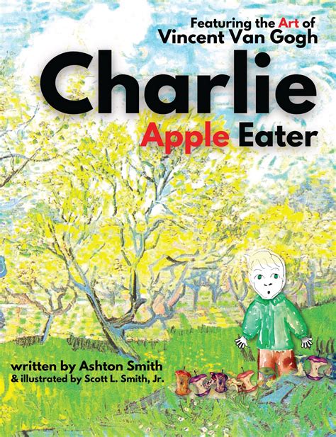 Charlie Apple Eater: Featuring the Art of Vincent Van Gogh by Ashton ...