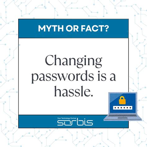 Myth: Changing passwords is a hassle. | Sorbis