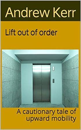 Lift out of order: A cautionary tale of upward mobility eBook : Kerr ...