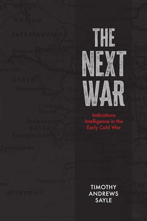 The Next War: Indications Intelligence in the Early Cold War : Sayle ...