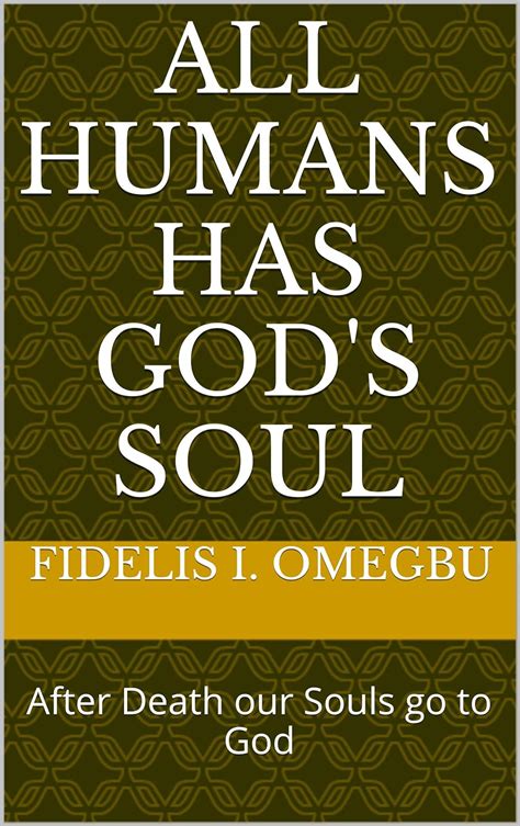 All humans has God's Soul: After Death our Souls go to God (The Word of ...