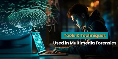 Tools & Techniques Used in Multimedia Forensics