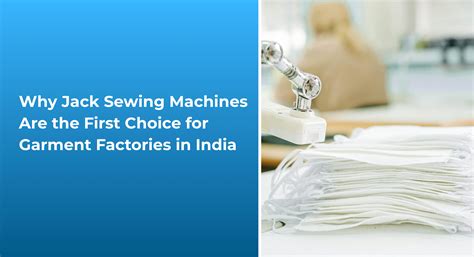 Why Jack Sewing Machines Are the First Choice for Garment Factories in ...