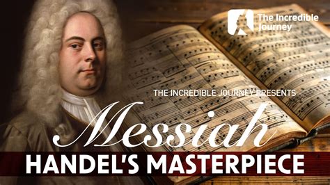Messiah - Handel's Masterpiece - The Incredible Journey