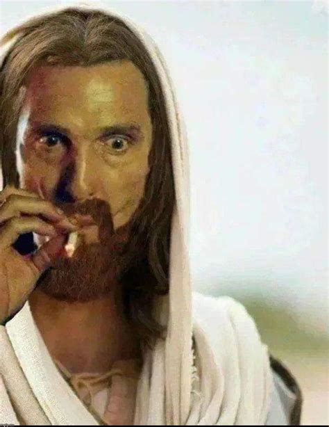 Matthew McConaughey Jesus Smoking - Imgflip