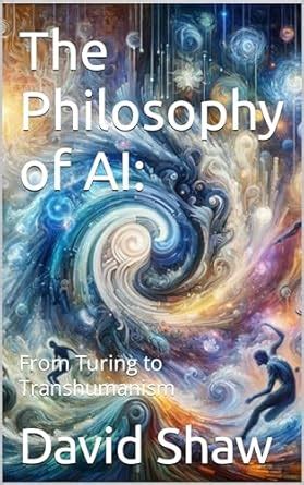 The Philosophy of AI: From Turing to Transhumanism eBook : Shaw, David ...