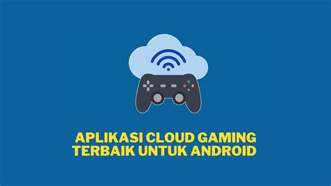 9 Aplikasi Cloud Gaming Terbaik untuk Android 2023 - Teknovidia