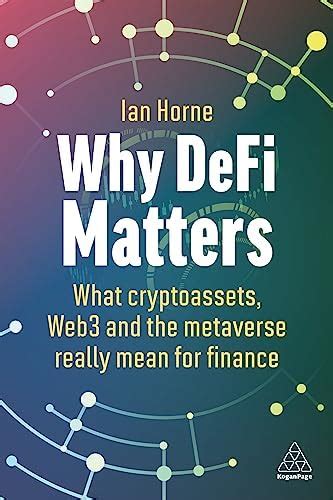 Why DeFi Matters: What Cryptoassets, Web3 and the Metaverse Really Mean ...