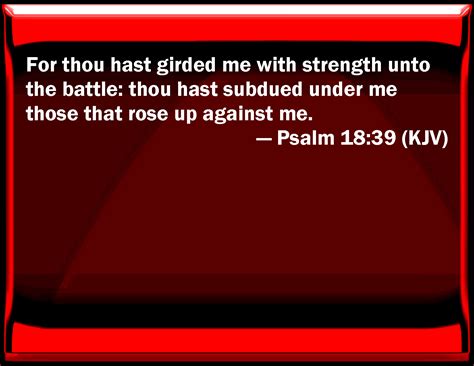 Psalm 18:39 For you have girded me with strength to the battle: you ...