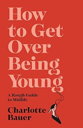 Buy How to Get Over Being Young: A Rough Guide to Midlife Book Online ...