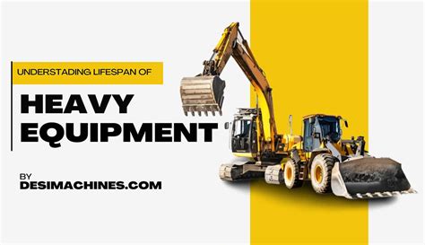 Lifespan of Heavy Machinery & Construction Equipment