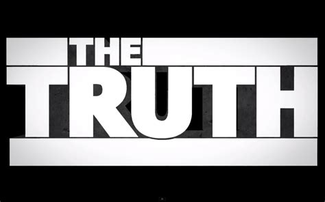 Quotes The truth is still the truth even if no one believes it. A lie ...