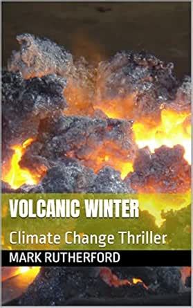 Volcanic Winter: Climate Change Thriller eBook : Rutherford, Mark ...