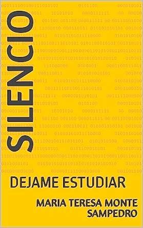 SILENCIO: DEJAME ESTUDIAR (Spanish Edition) eBook : Monte Sampedro ...