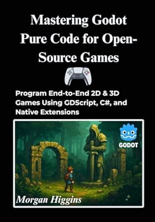 Buy Mastering Godot Pure Code for Open-Source Games: Program End-to-End ...