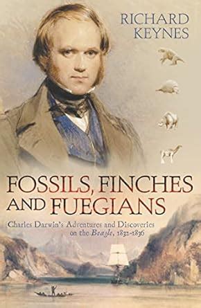 Fossils, Finches and Fuegians: Charles Darwin’s Adventures and ...