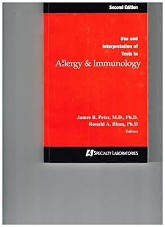 Use and interpretation of tests in allergy & immunology : B James Peter ...