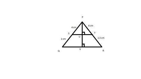 In figure, PS, SQ, PT and TR are 4cm, 1cm, 6cm and 1.5cm respectively ...