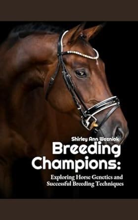 Breeding Chiampions: Exploring Horse Genetics and Successful Breeding ...