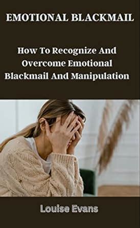 Emotional blackmail : How to recognize and overcome emotional blackmail ...