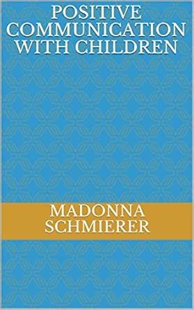 Positive Communication with Children eBook : Schmierer, Madonna: Amazon ...
