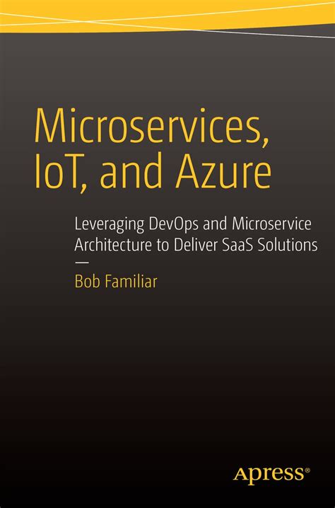 Microservices, IoT and Azure: Leveraging DevOps and Microservice ...