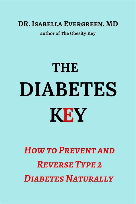 The Diabetes Key: How to Prevent and Reverse Type 2 Diabetes Naturally ...