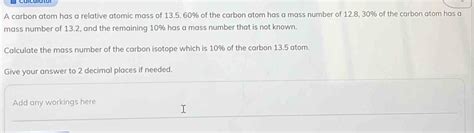 Solved: A carbon atom has a relative atomic mass of 13.5. 60% of the ...