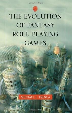 The Evolution of Fantasy Role-Playing Games eBook : Tresca, Michael J ...