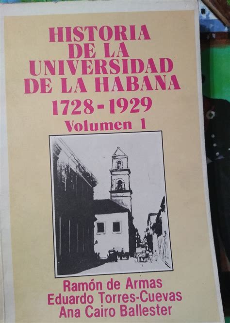 HISTORIA DE LA UNIVERSIDAD DE LA HABANA 1728-1929 Volumen I by RAMÓN DE ...