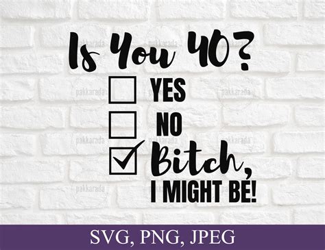 Funny 40th Birthday Svg, is You 40? Bitch I Might Be Svg, Sassy 40th ...