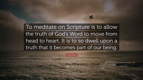 Greg Oden Quote: “To meditate on Scripture is to allow the truth of God ...