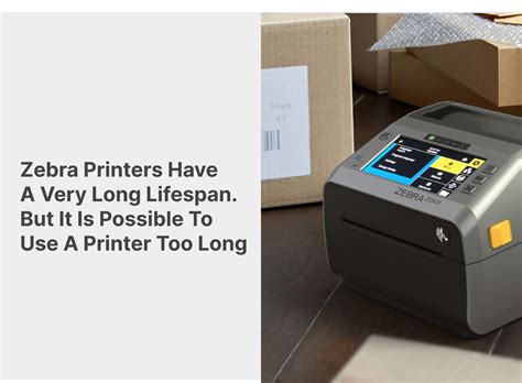 Zebra Printers Have A Very Long Lifespan. But It Is Possible To Use A Printer Too Long