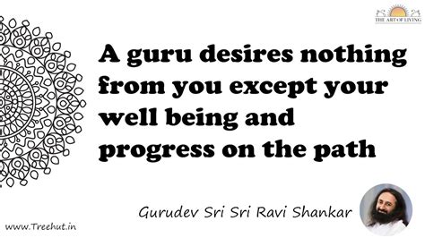 A guru desires nothing from you except your well being and... Quote by ...