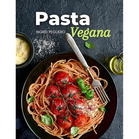 Buy PASTA VEGANA: Recetas de Simples, Deliciosas y Nutritivas para ...