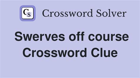 Swerves off course - Crossword Clue Answers - Crossword Solver