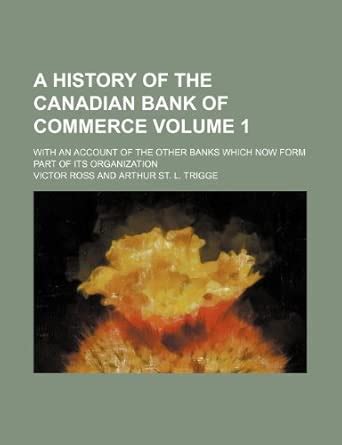 A History of the Canadian Bank of Commerce; With an Account of the ...